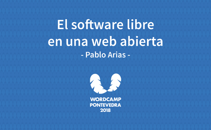 Portada de la ponencia El software libre en una web abierta de la WordCamp Pontevedra 2018