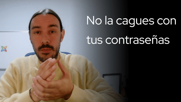 Imagen en la que aparezco diciendo: No la cagues con tus contraseñas.